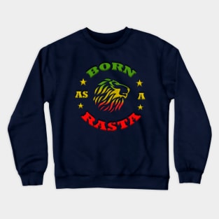 Born as a Rasta, Rastafarian Crewneck Sweatshirt